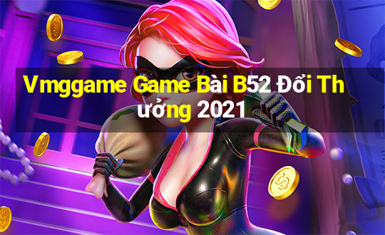 Vmggame Game Bài B52 Đổi Thưởng 2021