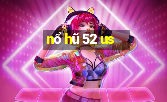 nổ hũ 52 us