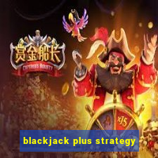 blackjack plus strategy