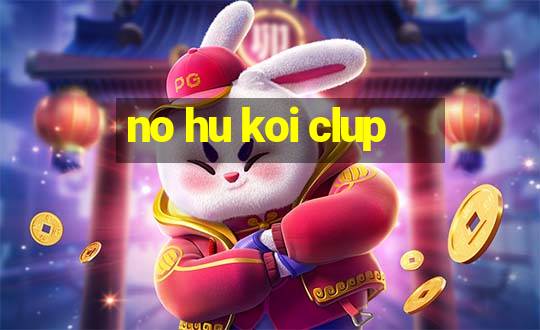 no hu koi clup