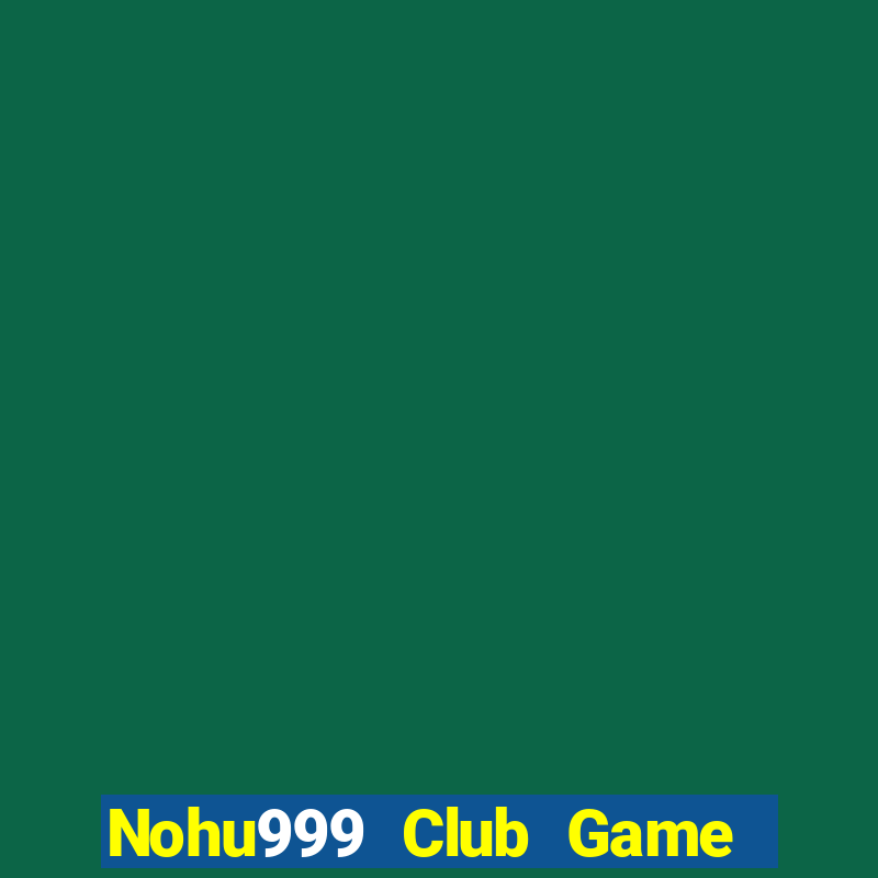 Nohu999 Club Game Bài Live