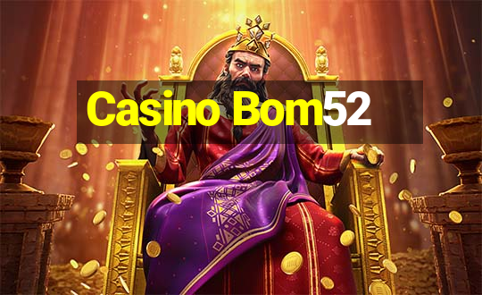 Casino Bom52