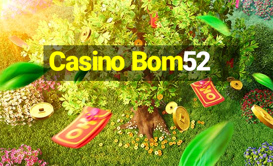 Casino Bom52