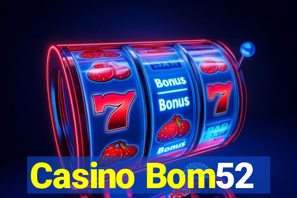 Casino Bom52