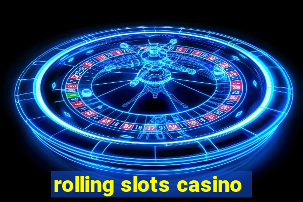 rolling slots casino