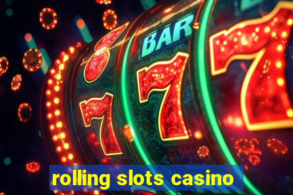 rolling slots casino