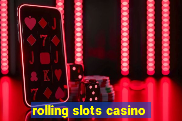 rolling slots casino