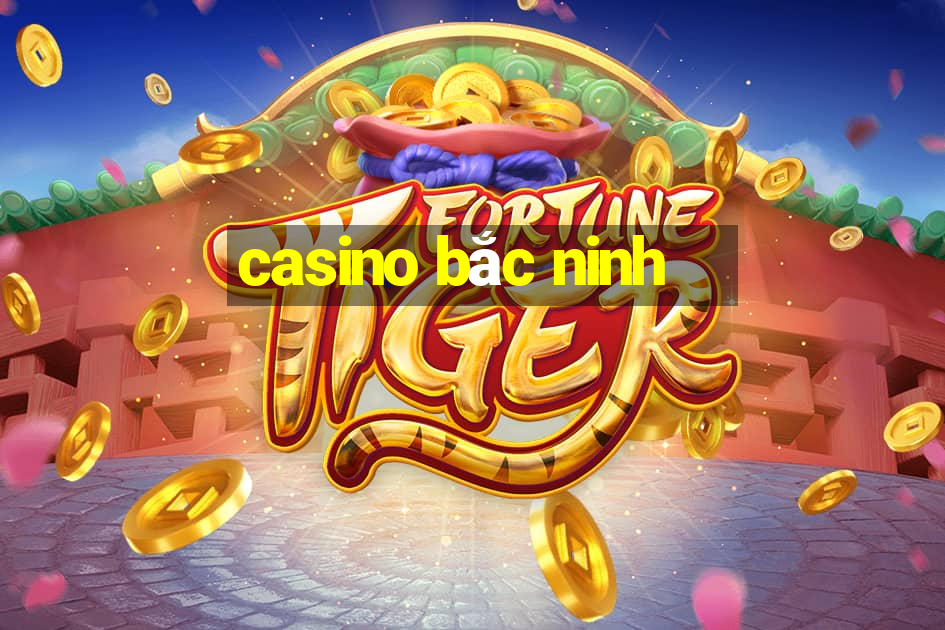 casino bắc ninh