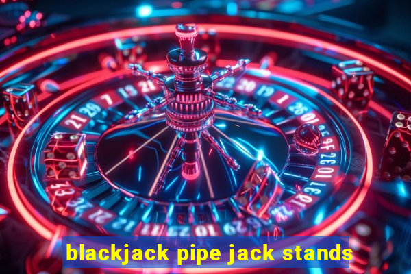 blackjack pipe jack stands