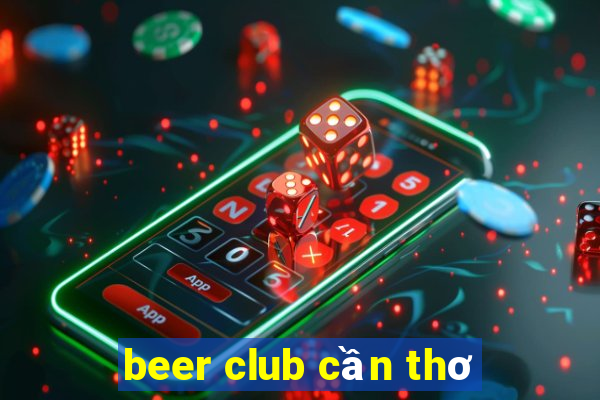 beer club cần thơ