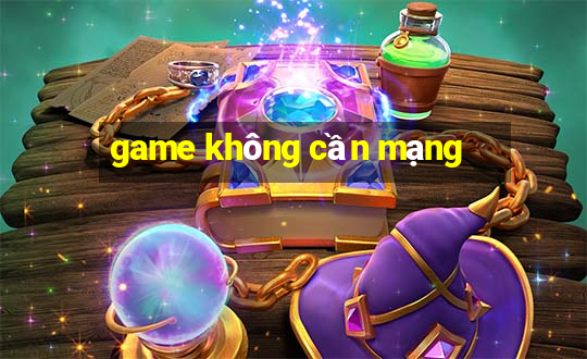 game không cần mạng