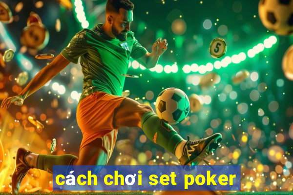 cách chơi set poker