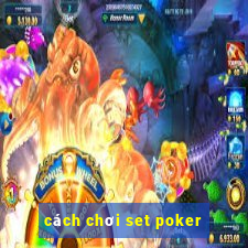 cách chơi set poker