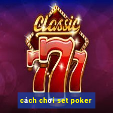 cách chơi set poker