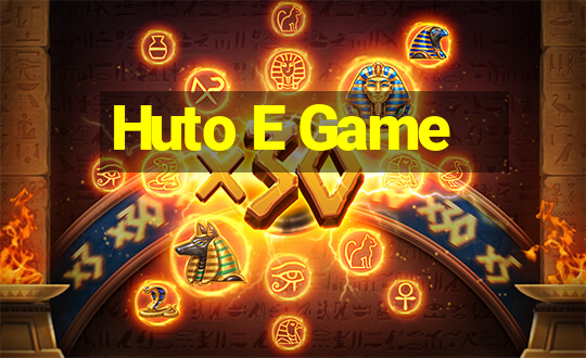 Huto E Game