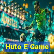 Huto E Game