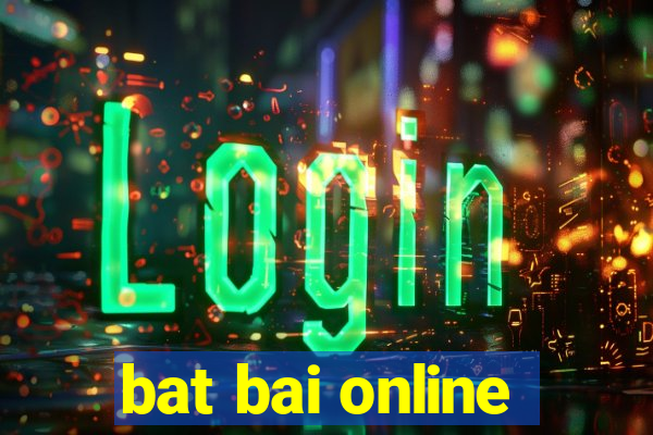 bat bai online