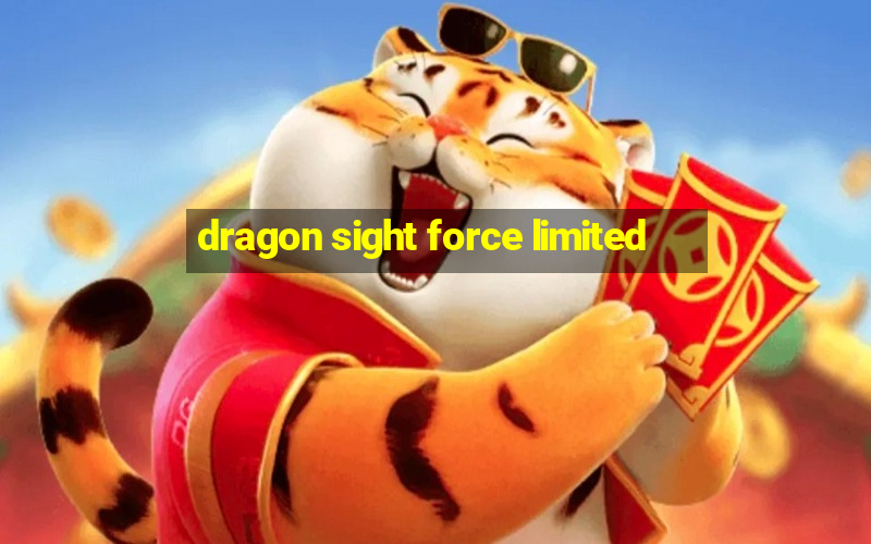 dragon sight force limited