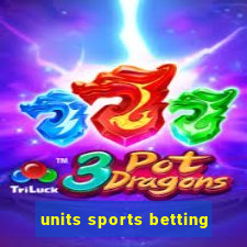 units sports betting