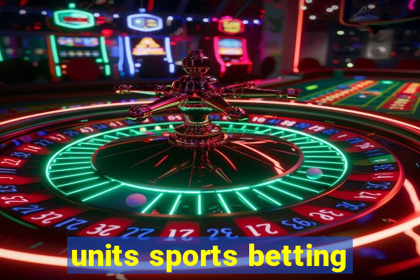 units sports betting