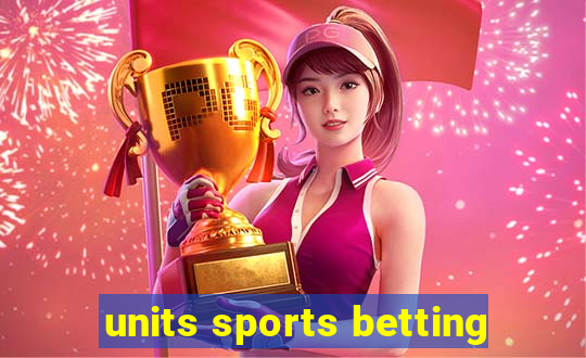 units sports betting