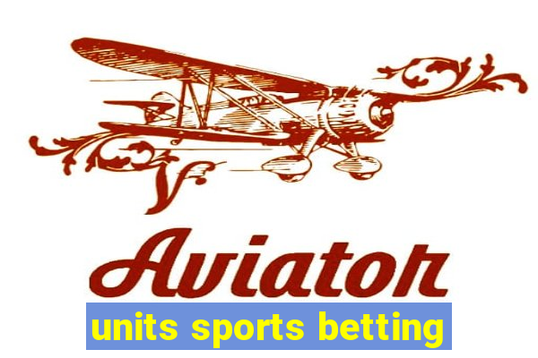 units sports betting