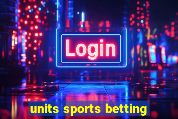 units sports betting