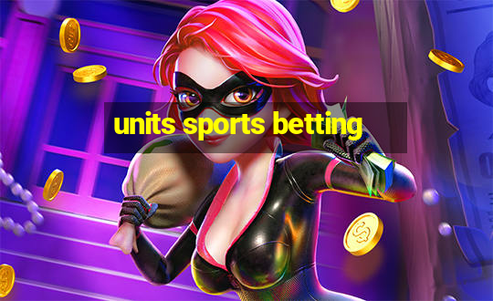 units sports betting