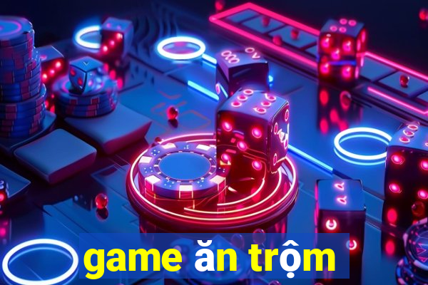 game ăn trộm