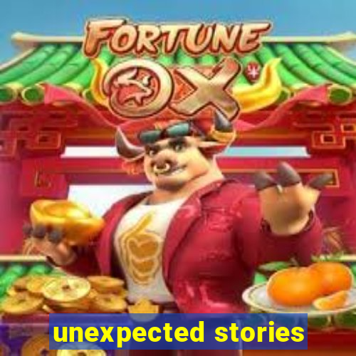 unexpected stories