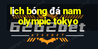 lịch bóng đá nam olympic tokyo