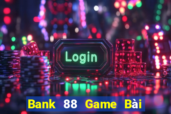 Bank 88 Game Bài Có Code