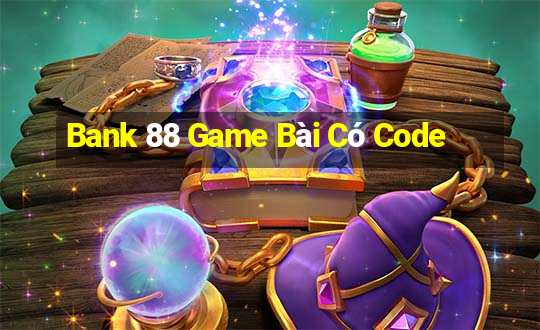 Bank 88 Game Bài Có Code