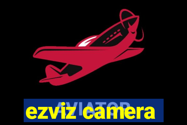 ezviz camera