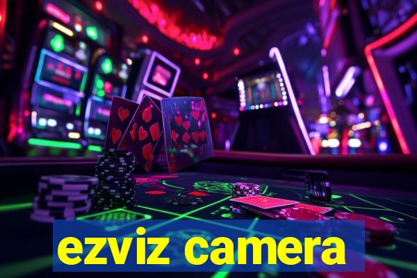 ezviz camera