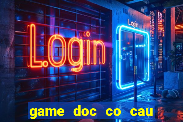 game doc co cau bai pc