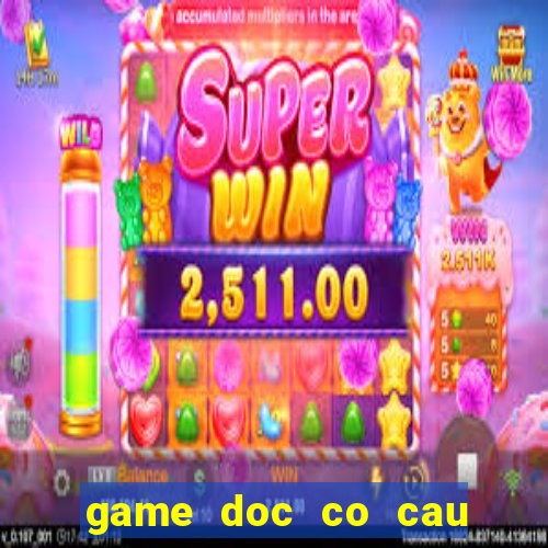 game doc co cau bai pc