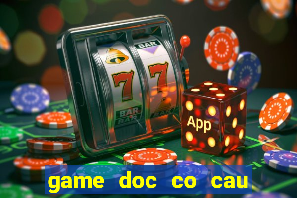 game doc co cau bai pc