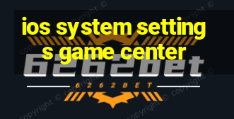 ios system settings game center