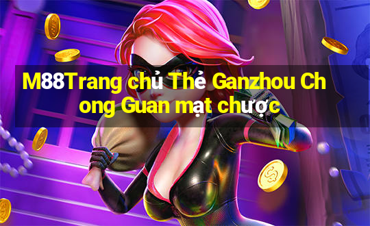 M88Trang chủ Thẻ Ganzhou Chong Guan mạt chược