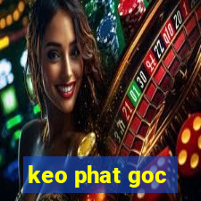 keo phat goc