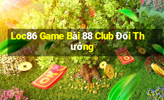 Loc86 Game Bài 88 Club Đổi Thưởng