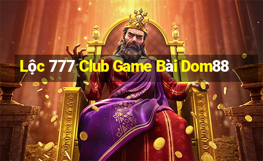 Lộc 777 Club Game Bài Dom88