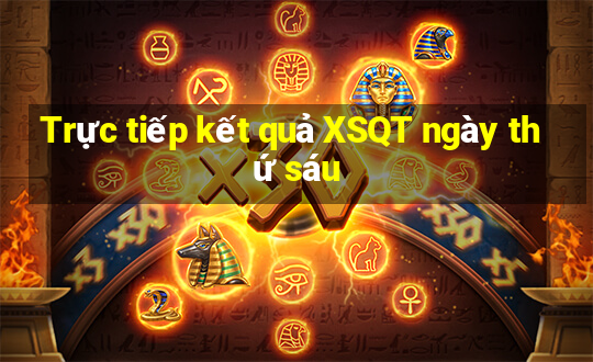 Trực tiếp kết quả XSQT ngày thứ sáu