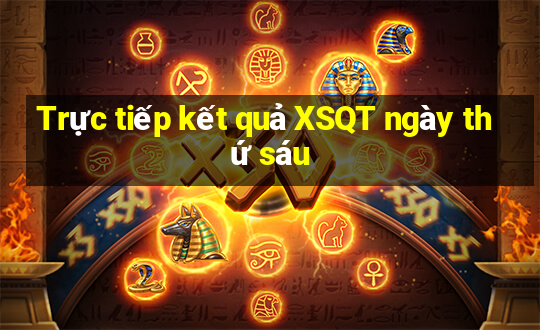 Trực tiếp kết quả XSQT ngày thứ sáu