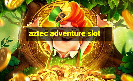 aztec adventure slot