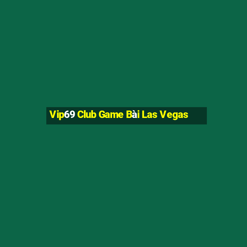 Vip69 Club Game Bài Las Vegas