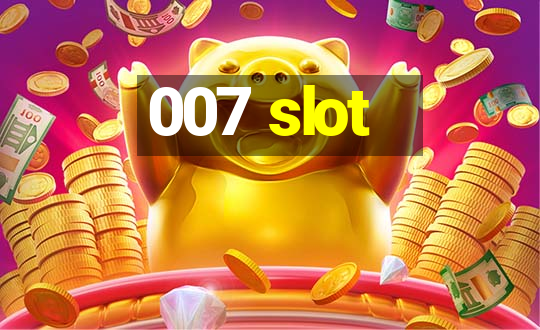 007 slot