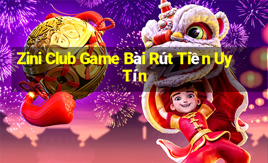 Zini Club Game Bài Rút Tiền Uy Tín