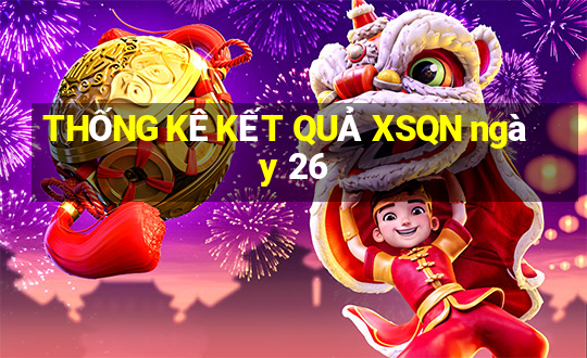 THỐNG KÊ KẾT QUẢ XSQN ngày 26